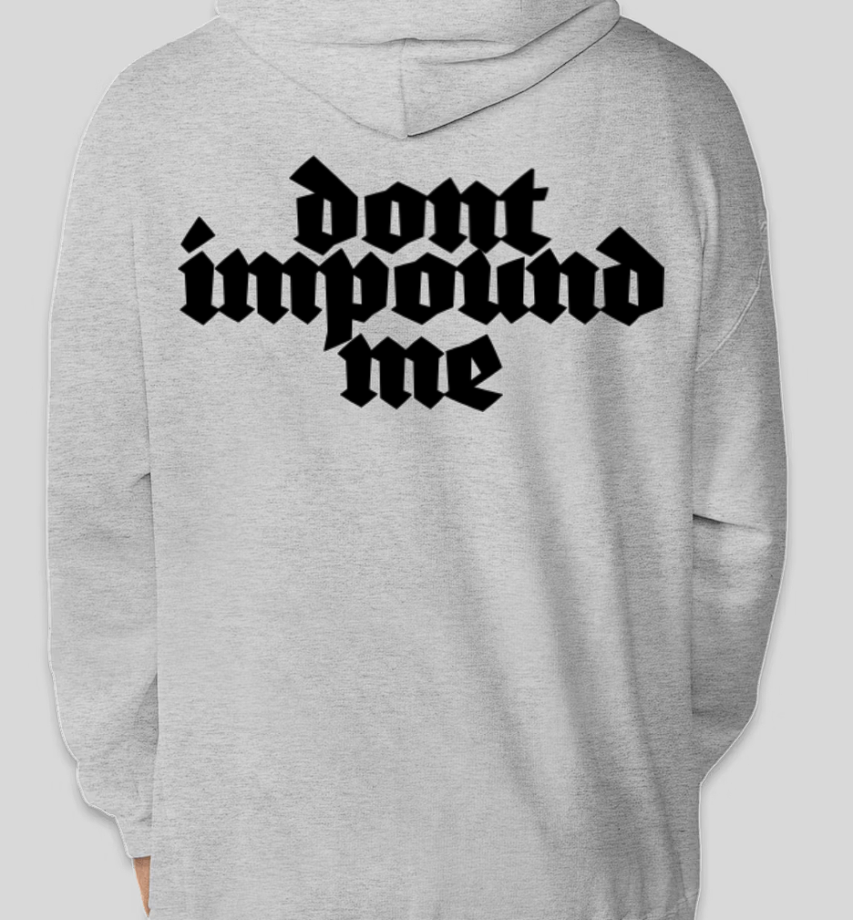 DONT IMPOUND ME HOODIE PRE-ORDER